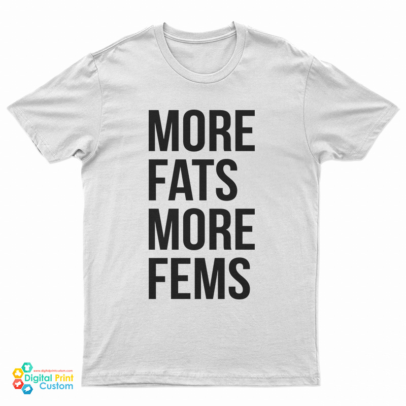 More Fats More Fems T-Shirt