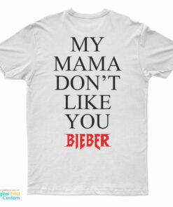 My Mama Don't Like You T-Shirt