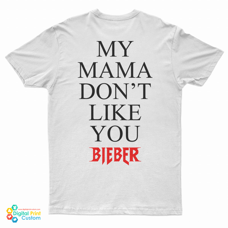 My Mama Don T Like You Shirt My Mama Don't Like You T-Shirt For UNISEX - DIgitalprintcustom.com