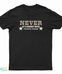 Never Let A Cowboy Hater Touch These T-Shirt