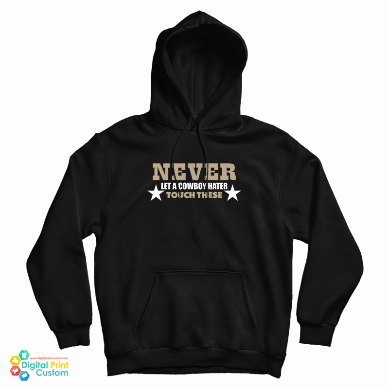 Never Let A Cowboy Hater Touch These Hoodie