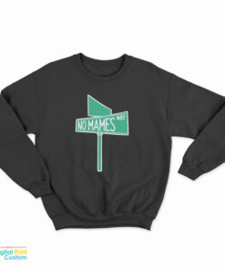 No Mames Way Sweatshirt