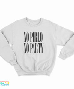 No Pirlo No Party Sweatshirt