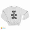 Now Is The Time To Make Justice A Reality For All Sweatshirt