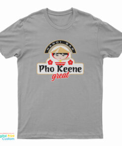 Pho Keene Great T-Shirt