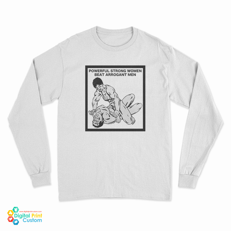 Powerful Strong Women Beat Arrogant Men Long Sleeve T-Shirt