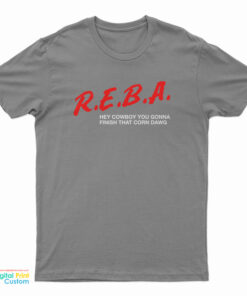 Reba Hey Cowboy You Gonna Finish That Corn Dawg T-Shirt