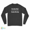 Saturday Night Sunday Morning Long Sleeve T-Shirt