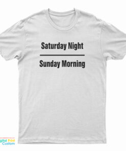 Saturday Night Sunday Morning T-Shirt