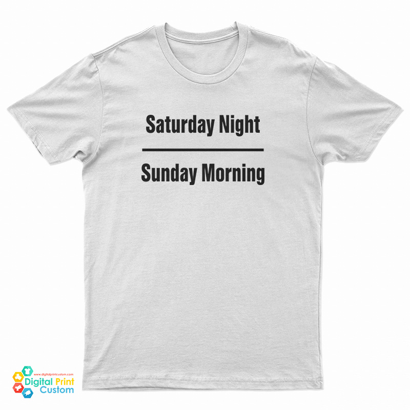 Saturday Night Sunday Morning T-Shirt