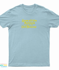 Save All The Animals And All The Old Houses T-Shirt