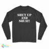 Shut Up And Squat Long Sleeve T-Shirt
