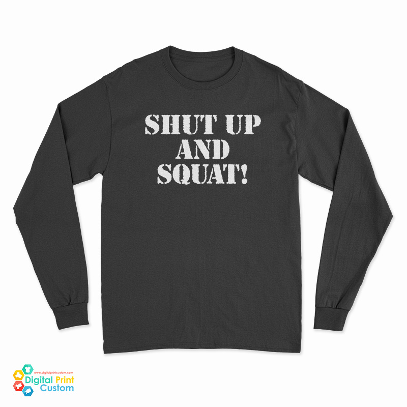 Shut Up And Squat Long Sleeve T-Shirt