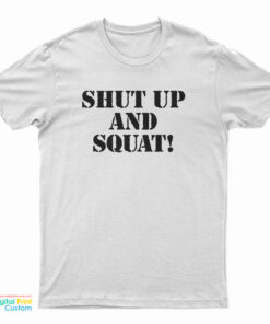 Shut Up And Squat T-Shirt