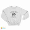 Smokers Burn Down Their Houses Killing Their Entire Families Sweatshirt