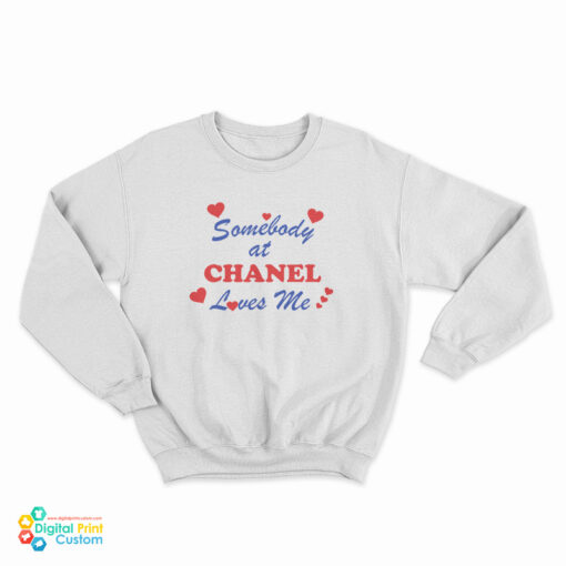 Somebody At Chanel Loves Me Sweatshirt