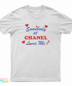 Somebody At Chanel Loves Me T-Shirt