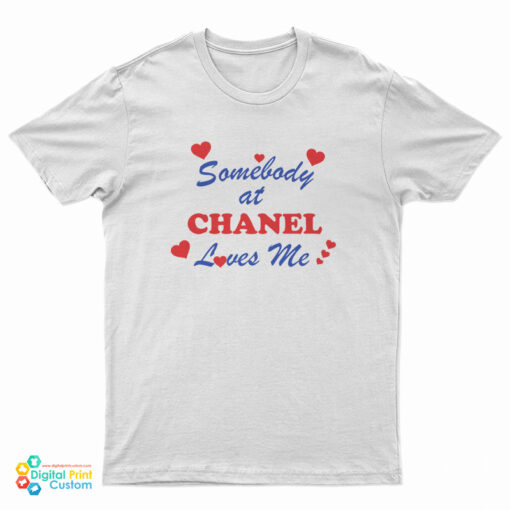 Somebody At Chanel Loves Me T-Shirt