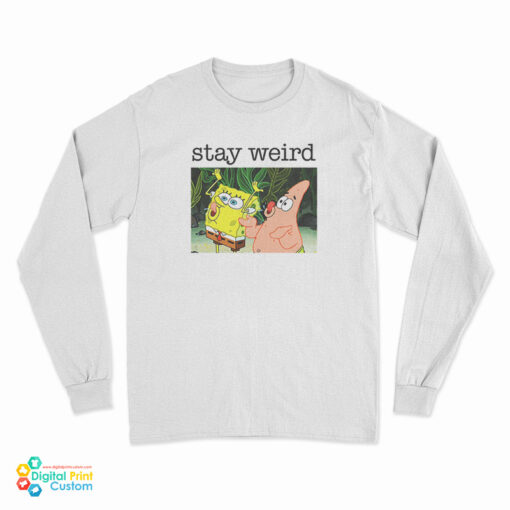 Stay Weird Spongebob Squarepants Long Sleeve T-Shirt