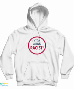Stop Being Racist Hoodie