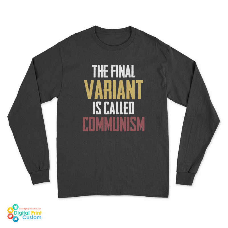The Final Variant Is Called Communism Long Sleeve T-Shirt