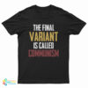The Final Variant Is Called Communism T-Shirt