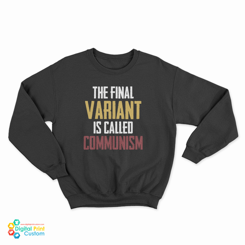 The Final Variant Is Called Communism Sweatshirt