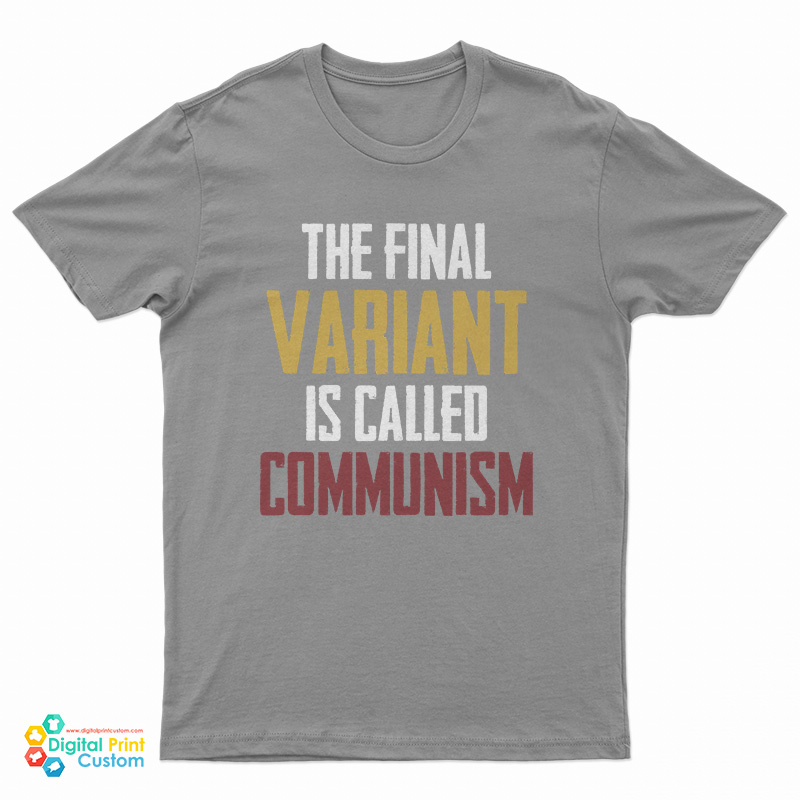 The Final Variant Is Called Communism T-Shirt