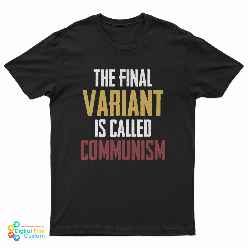 The Final Variant Is Called Communism T-Shirt
