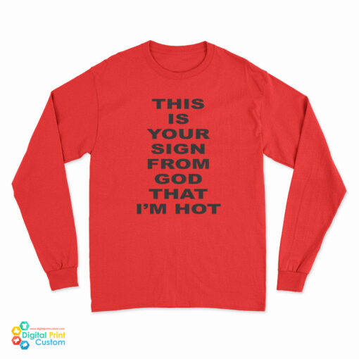 This Is Your Sign From God That I'm Hot Long Sleeve T-Shirt