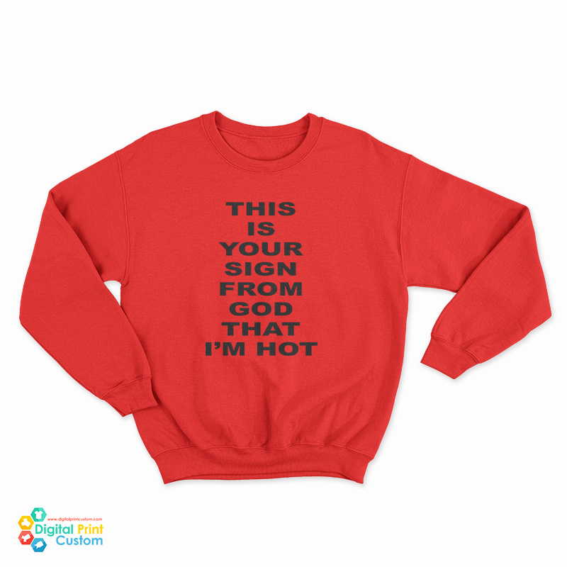 This Is Your Sign From God That I'm Hot Sweatshirt