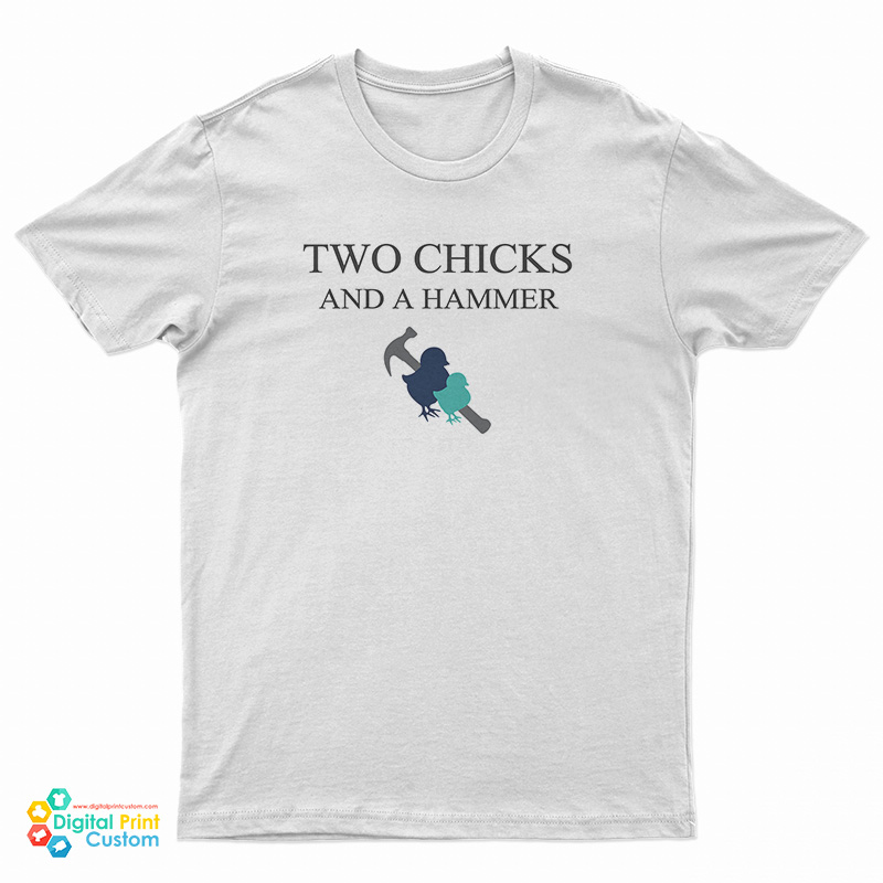 Two Chicks and A Hammer TShirt For UNISEX