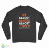We Almost Always Almost Win Cleveland Football Long Sleeve T-Shirt