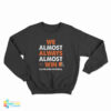 We Almost Always Almost Win Cleveland Football Sweatshirt