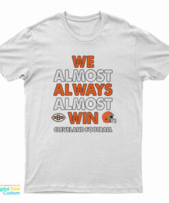 We Almost Always Almost Win Cleveland Football T-Shirt