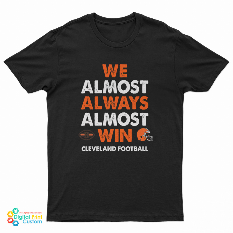 We Almost Always Almost Win Cleveland Football T-Shirt