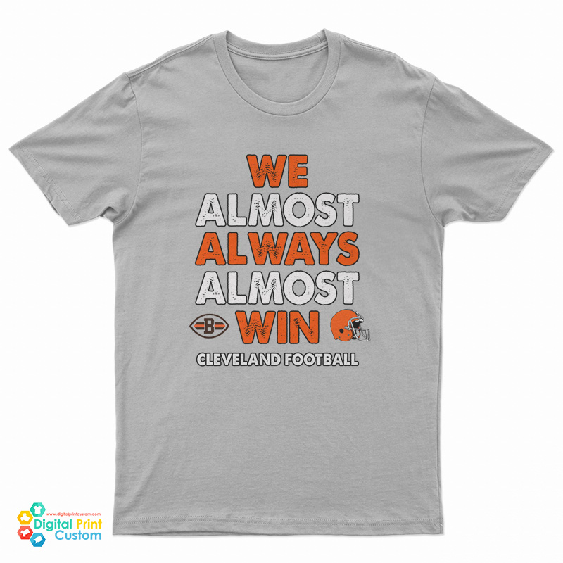 We Almost Always Almost Win Cleveland Football T-Shirt