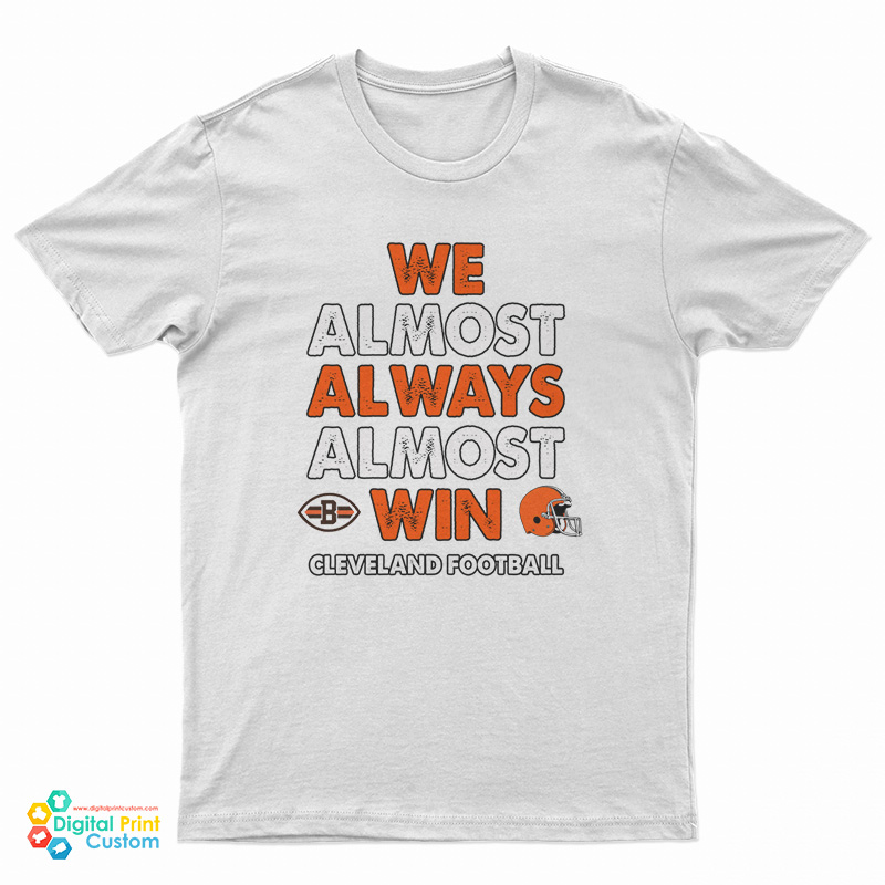 We Almost Always Almost Win Cleveland Football T-Shirt