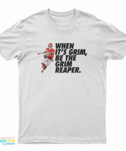 When It's Grim Be The Grim Reaper Patrick Mahomes T-Shirt