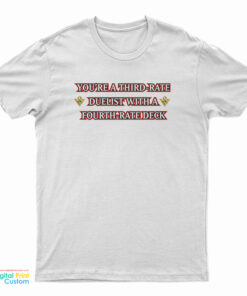You're A Third-Rate Duelist With A Fourth-Rate Deck T-Shirt
