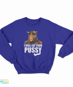 ALF I Will Eat Your Pussy Sweatshirt