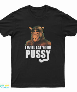 ALF I Will Eat Your Pussy T-Shirt