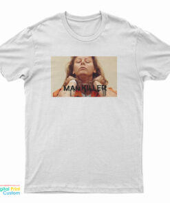 Aileen Wuornos Man Killer T-Shirt