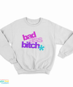 Bad Ass Bitch Sweatshirt