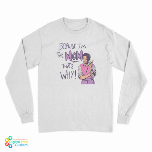 Because I'm The Mom That's Why Harry Styles Long Sleeve T-Shirt