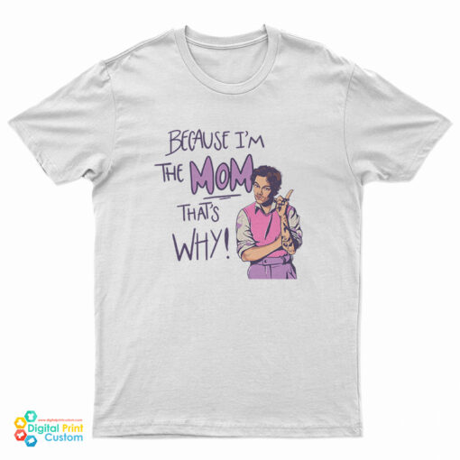 Because I'm The Mom That's Why Harry Styles T-Shirt