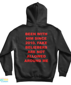 Been With Him Since 2010 Fake Beliebers Are Not Allowed Around Me Hoodie