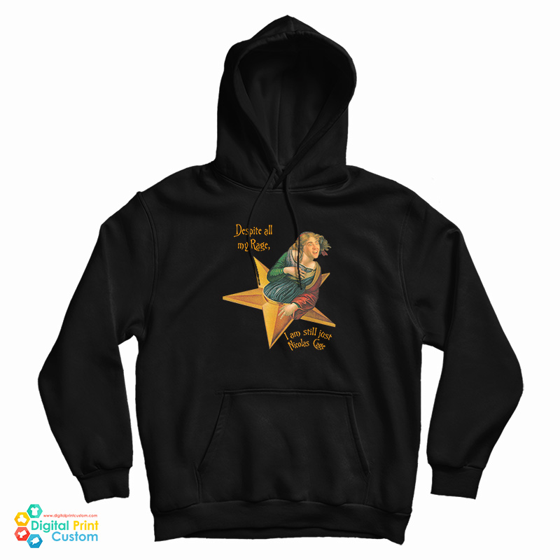Despite All My Rage I am Still Just Nicolas Cage Hoodie