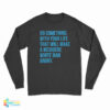 Do Something With Your Life That Will Make A Mediocre White Man Angry Long Sleeve T-Shirt