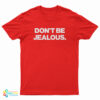 Don't Be Jealous T-Shirt